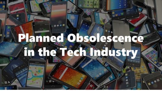 Planned Obsolescence in the Tech Industry